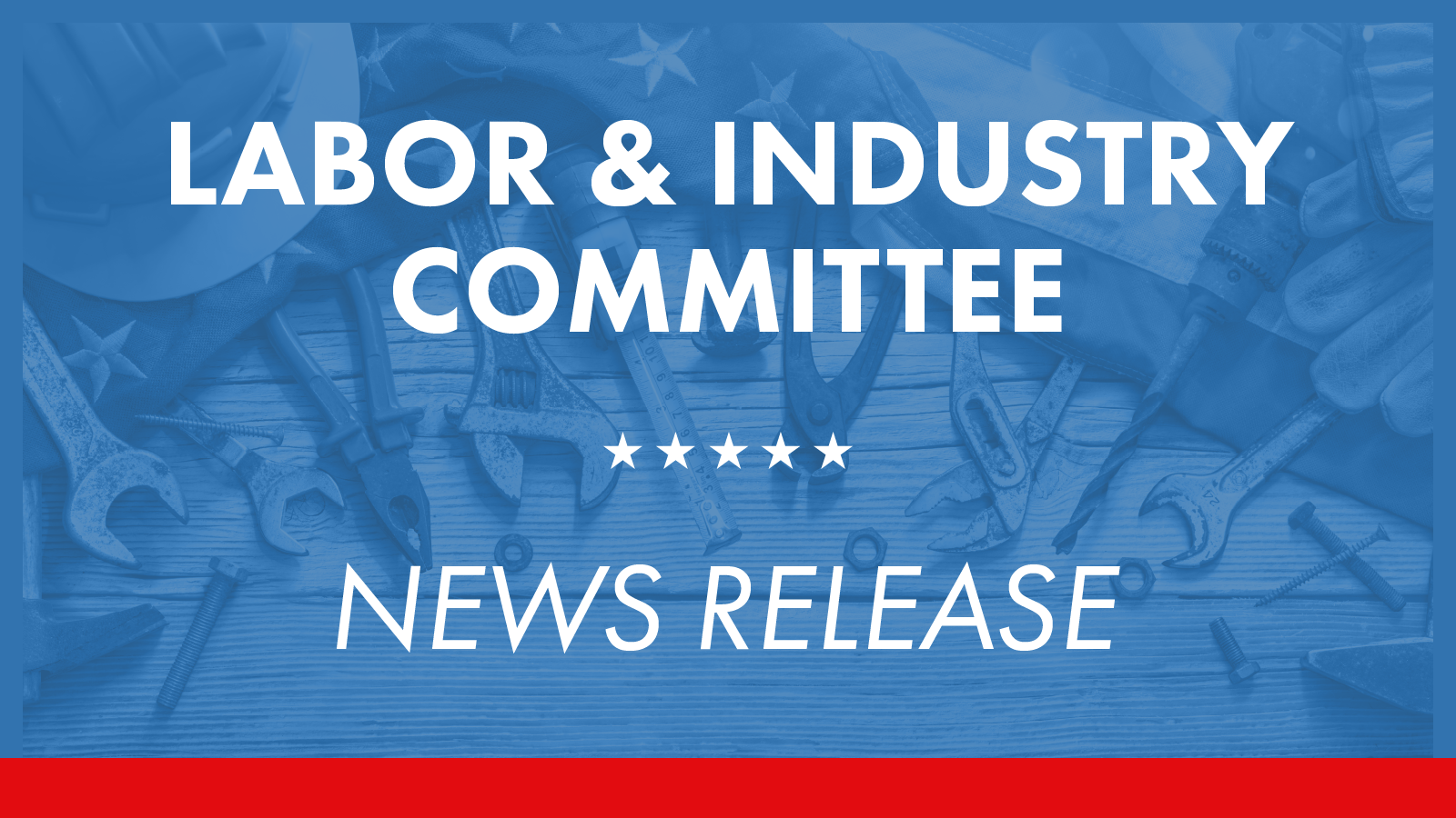 Labor Committee Labor and Industry Committee Advances Legislation to Ensure Claimants ...